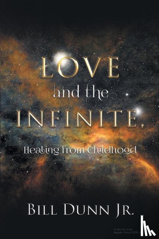 Bill Dunn Jr - Love and the Infinite, Healing from Childhood