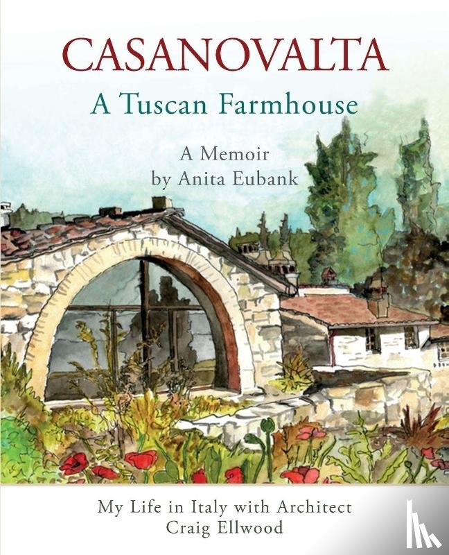 Eubank, Anita - CASANOVALTA--A Tuscan Farmhouse