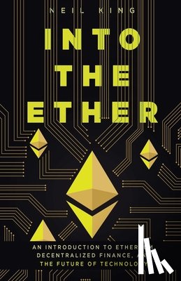 King, Neil - Into the Ether: A Beginner's Q&A Guide to Ethereum