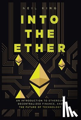 King, Neil - Into the Ether: A Beginner's Q&A Guide to Ethereum