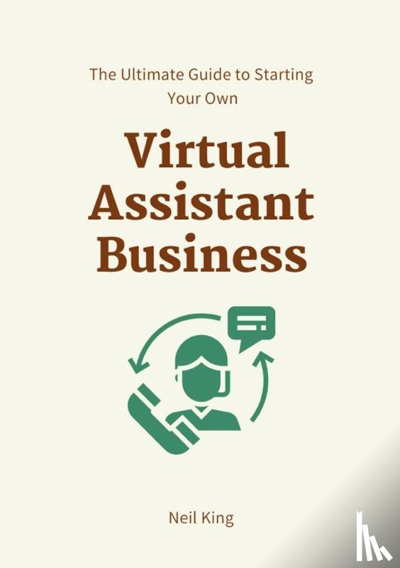 King, Neil - The Ultimate Guide to Starting Your Own Virtual Assistant Business