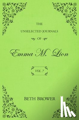 Brower, Beth - The Unselected Journals of Emma M. Lion: Vol. 7
