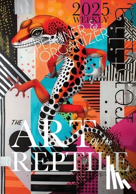 Kelsey, Nola Lee - The Art of the Reptile 2025 Weekly Planner and Organizer: A Weird & Wonderful Way to Celebrate Your Love of Herpetofauna and Fine Art.