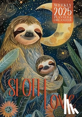 Kelsey, Nola Lee - Sloth Love 2025 Weekly Planner and Organizer