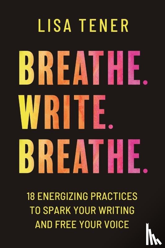 Tener, Lisa - Breathe. Write. Breathe.