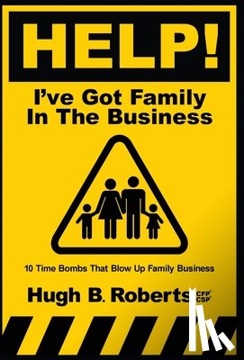 Roberts, Hugh B. - Help! I've Got Family in the Business