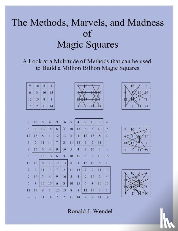 Wendel, Ronald J - The Methods, Marvels, and Madness of Magic Squares