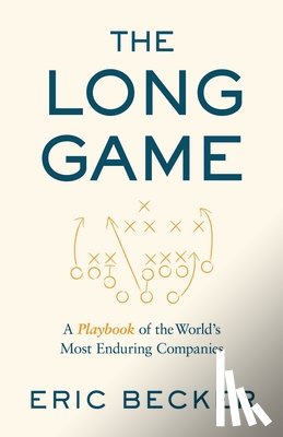 Becker, Eric - The Long Game: A Playbook of the World's Most Enduring Companies