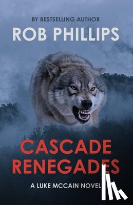 Phillips, Rob - Cascade Renegades: A Luke McCain Novel
