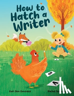 Gonzalez, Kari Ann - How to Hatch a Writer
