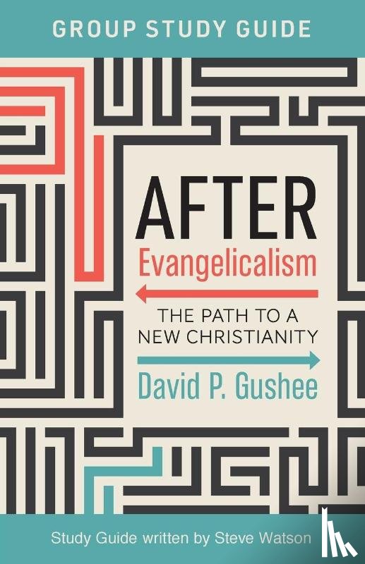 Gushee, David P., Watson, Steve - After Evangelicalism Group Study Guide