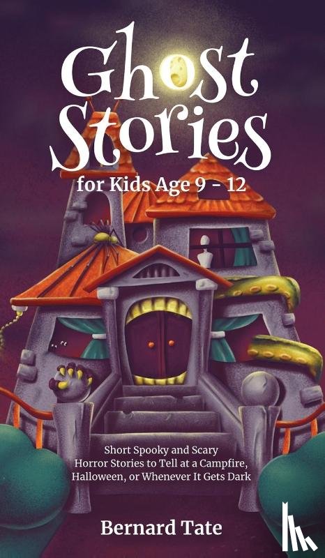 Tate, Bernard - Ghost Stories for Kids Age 9 - 12