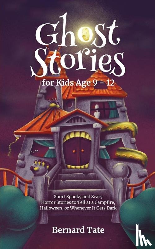 Tate, Bernard - Ghost Stories for Kids Age 9 - 12
