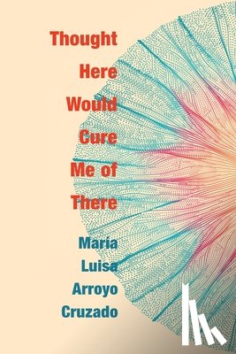 Arroyo Cruzado, Maria Luisa - Thought Here Would Cure Me of There