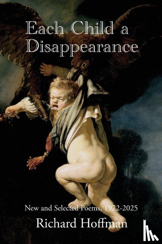 Hoffman, Richard - Each Child a Disappearance