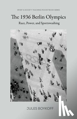 Boykoff, Jules - The 1936 Berlin Olympics: Race, Power, and Sportswashing