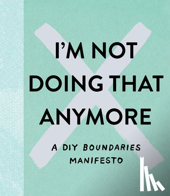 Clark, M. H. - I'm Not Doing That Anymore: A DIY Boundaries Manifesto