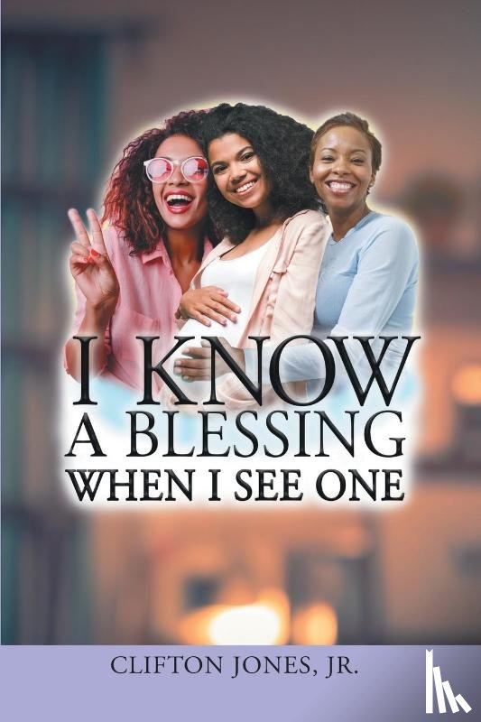 Clifton Jones, Jr - I Know A Blessing When I See One