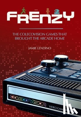 Lendino, Jamie - Frenzy: The ColecoVision Games That Brought the Arcade Home