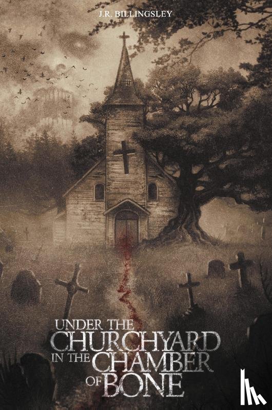 Billingsley, Jeremy - Under the Churchyard in the Chamber of Bone
