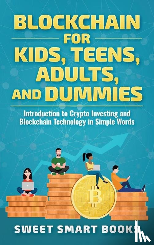 Smart Books, Sweet - Blockchain for Kids, Teens, Adults, and Dummies