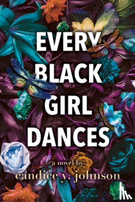 Johnson, Candice Y. - Every Black Girl Dances