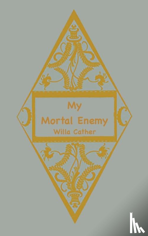 Cather, Willa - My Mortal Enemy