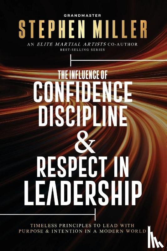 Miller, Stephen - The Influence of Confidence, Discipline & Respect in Leadership