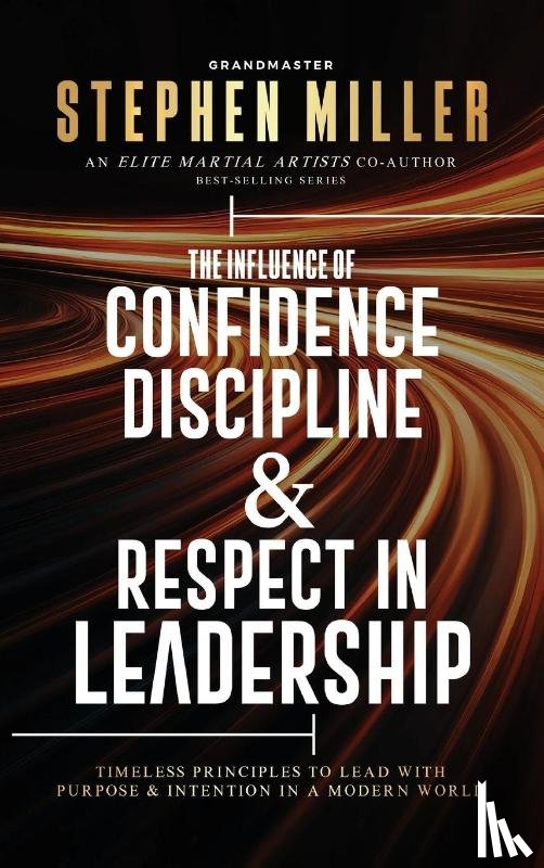 Miller, Stephen - The Influence of Confidence, Discipline & Respect in Leadership