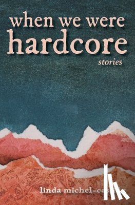 Michel-Cassidy, Linda - When We Were Hardcore