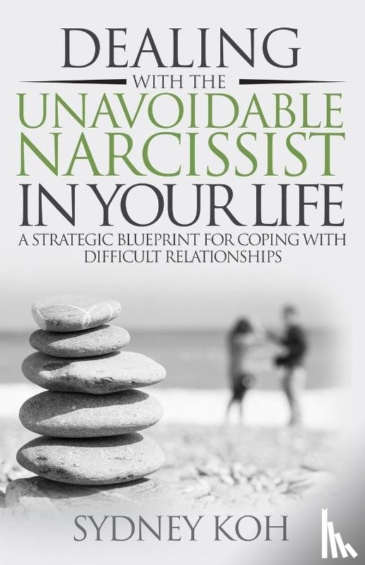 Koh, Sydney - Dealing with the Unavoidable Narcissist in Your Life