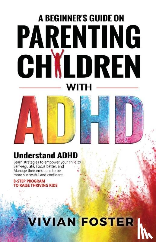 Foster, Vivian - A Beginner's Guide on Parenting Children with ADHD