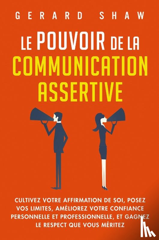 Shaw, Gerard - Le pouvoir de la communication assertive