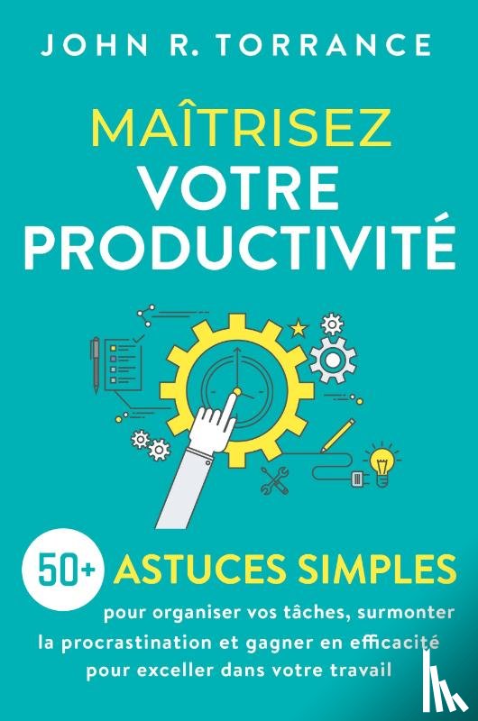 Torrance, John R. - Maîtrisez votre productivité