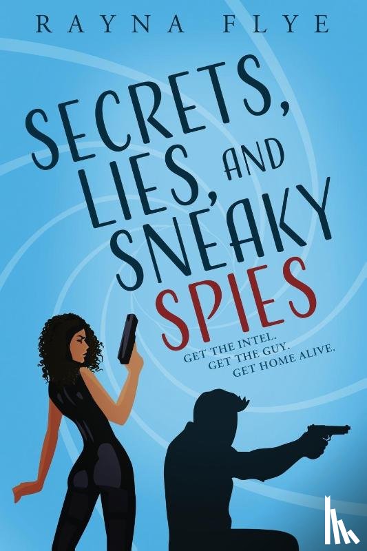 Flye, Rayna - Secrets, Lies, and Sneaky Spies