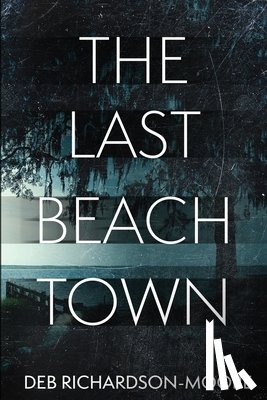 Richardson-Moore, Deb - The Last Beach Town