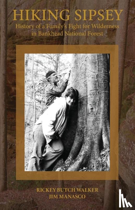 Walker, Rickey Butch, Manasco, Jim - Hiking Sipsey - The History of Bankhead Forest