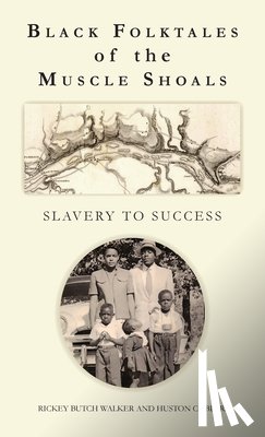 Walker, Rickey Butch - Black Folktales of the Muscle Shoals - Slavery to Success