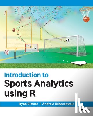 Elmore, Ryan, Urbaczewski, Andrew - Introduction to Sports Analytics Using R