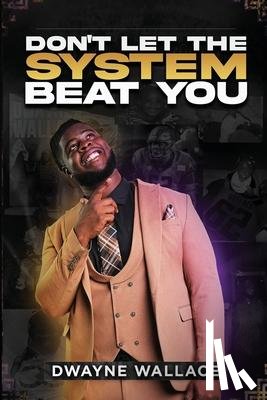 Wallace, Dwayne, Bennett, Keaidy, Nazario-Rodriguez, Melinda - Don't Let the System Beat You