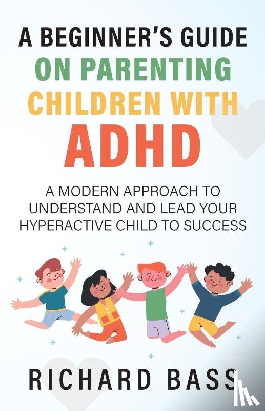 Bass, Richard - A Beginner's Guide on Parenting Children with ADHD