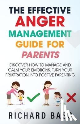 Bass, Richard - The Effective Anger Management Guide for Parents