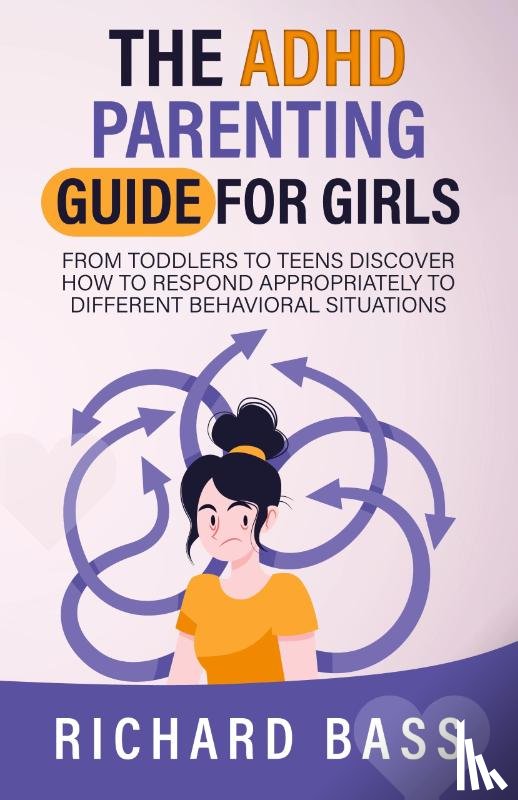 Bass, Richard - The ADHD Parenting Guide for Girls