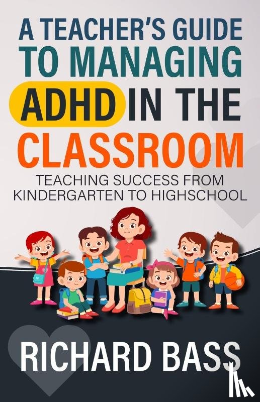 Bass, Richard - A Teacher's Guide to Managing ADHD in the Classroom