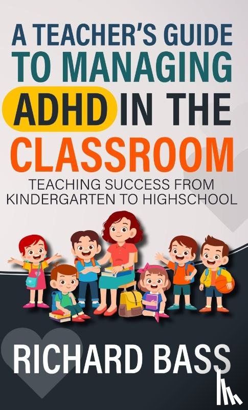 Bass, Richard - A Teacher's Guide to Managing ADHD in the Classroom
