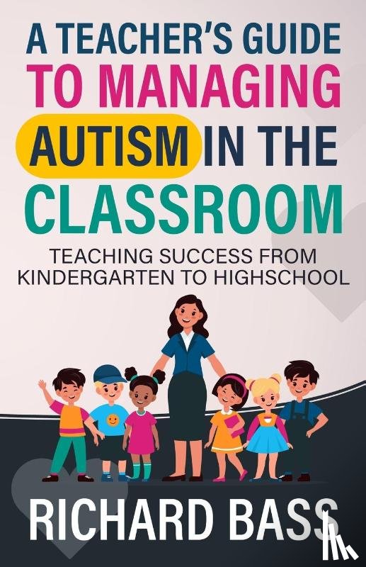 Bass, Richard - A Teacher's Guide to Managing Autism in the Classroom