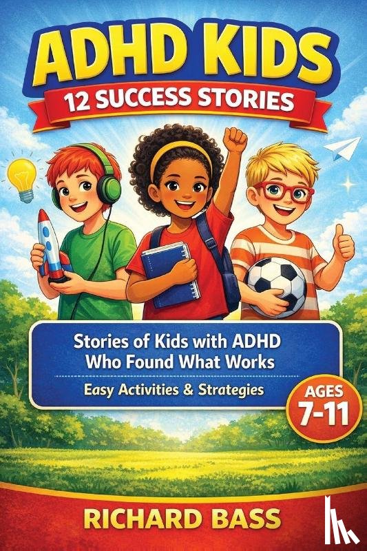 Bass, Richard - ADHD Kids 12 Success Stories