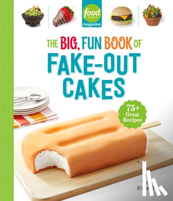  - Food Network Magazine The Big, Fun Book of Fake-Out Cakes
