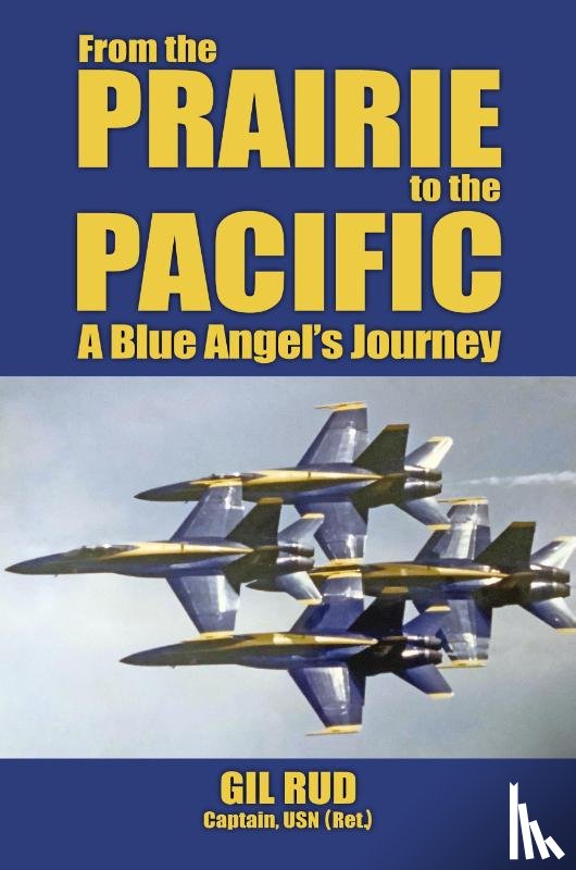 Rud, Capt. USN (Ret. Gil - From the Prairie to the Pacific