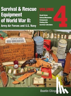 Clingenpeel, Dustin - Survival & Rescue Equipment of World War II - Army Air Forces and U.S. Navy Vol.4